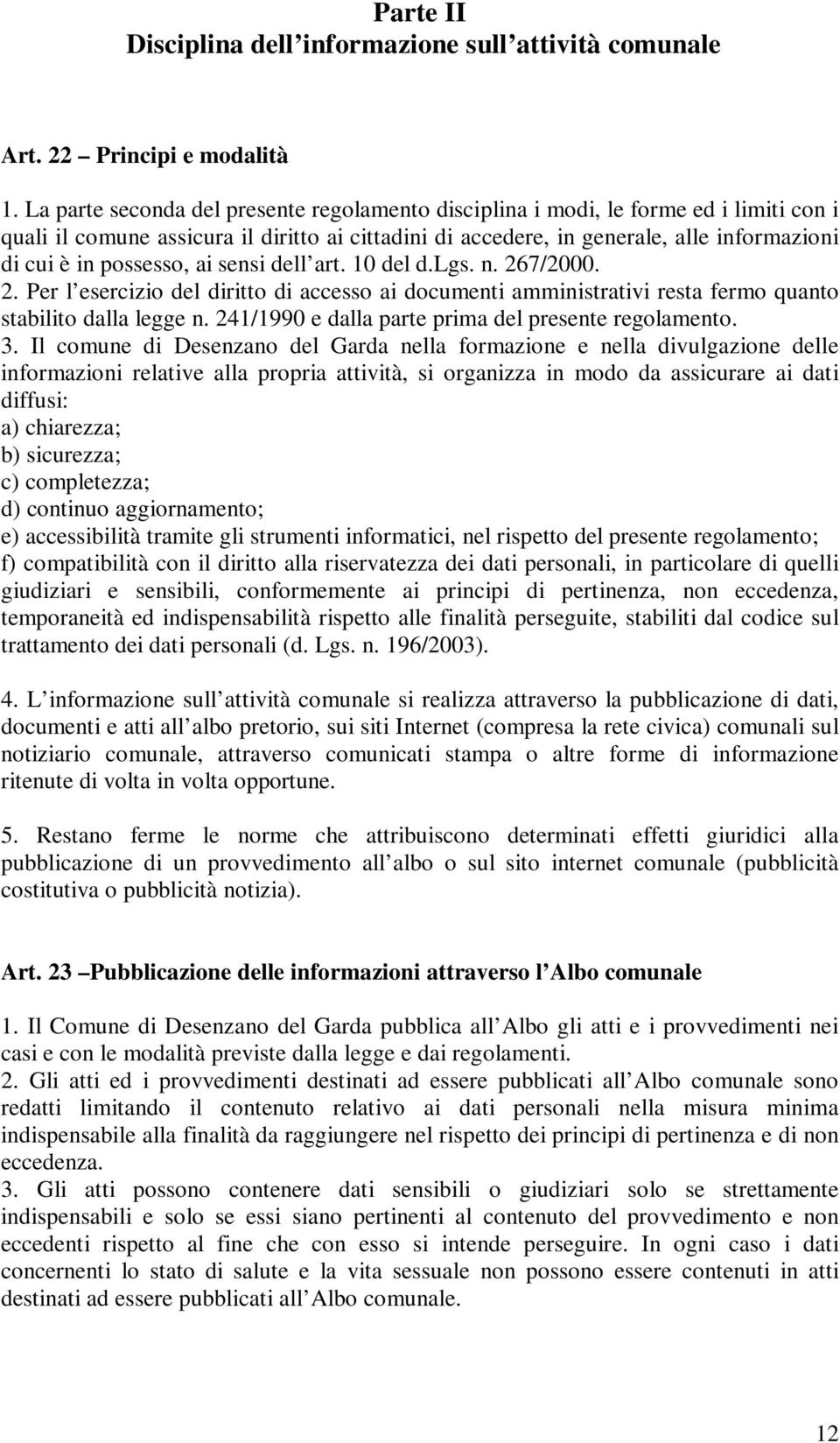 possesso, ai sensi dell art. 10 del d.lgs. n. 267/2000. 2. Per l esercizio del diritto di accesso ai documenti amministrativi resta fermo quanto stabilito dalla legge n.