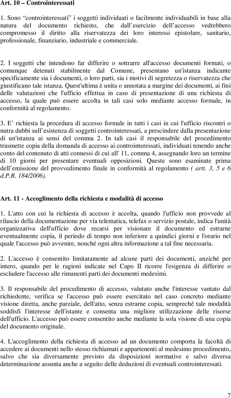 riservatezza dei loro interessi epistolare, sanitario, professionale, finanziario, industriale e commerciale. 2.