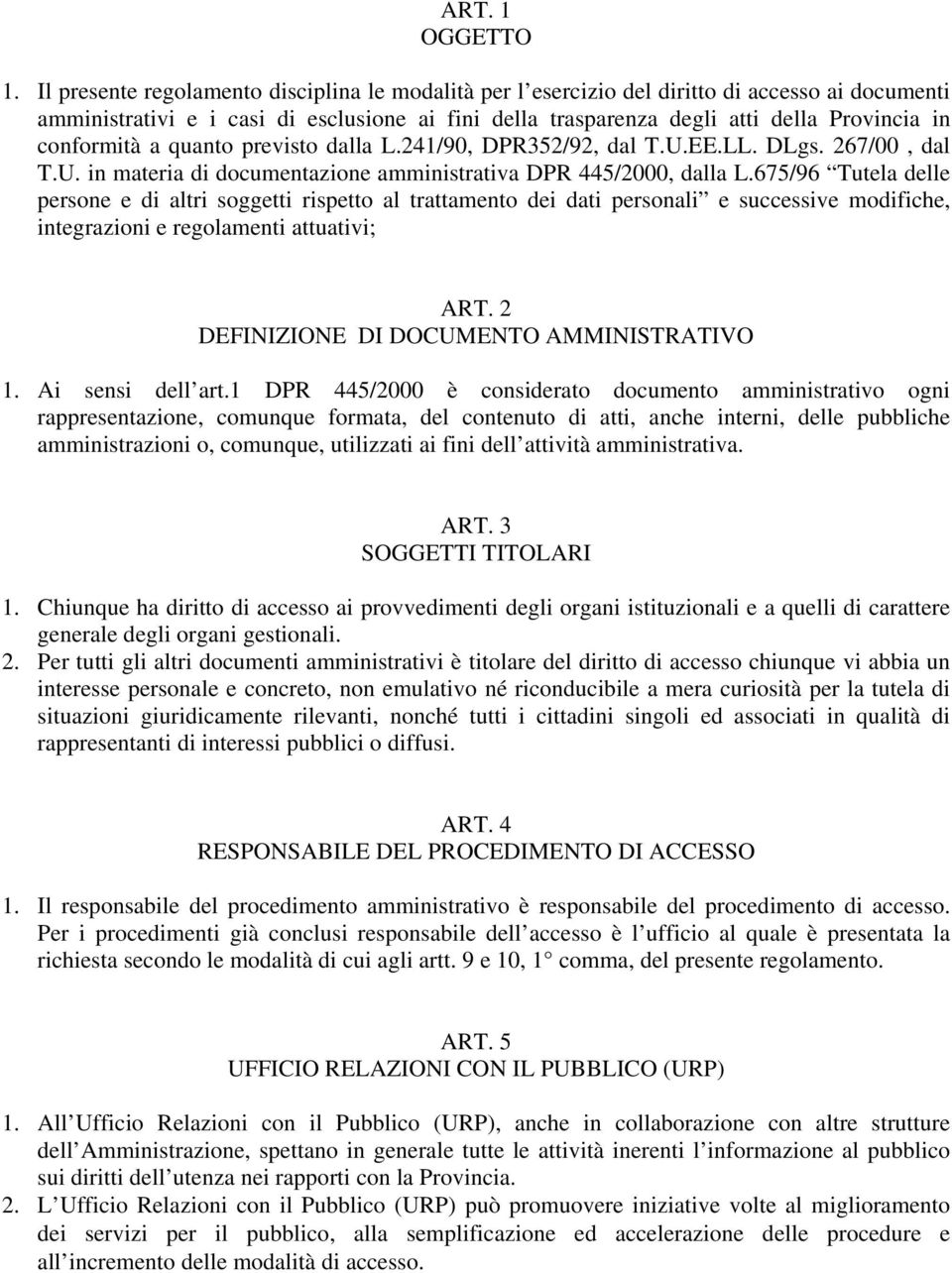 conformità a quanto previsto dalla L.241/90, DPR352/92, dal T.U.EE.LL. DLgs. 267/00, dal T.U. in materia di documentazione amministrativa DPR 445/2000, dalla L.