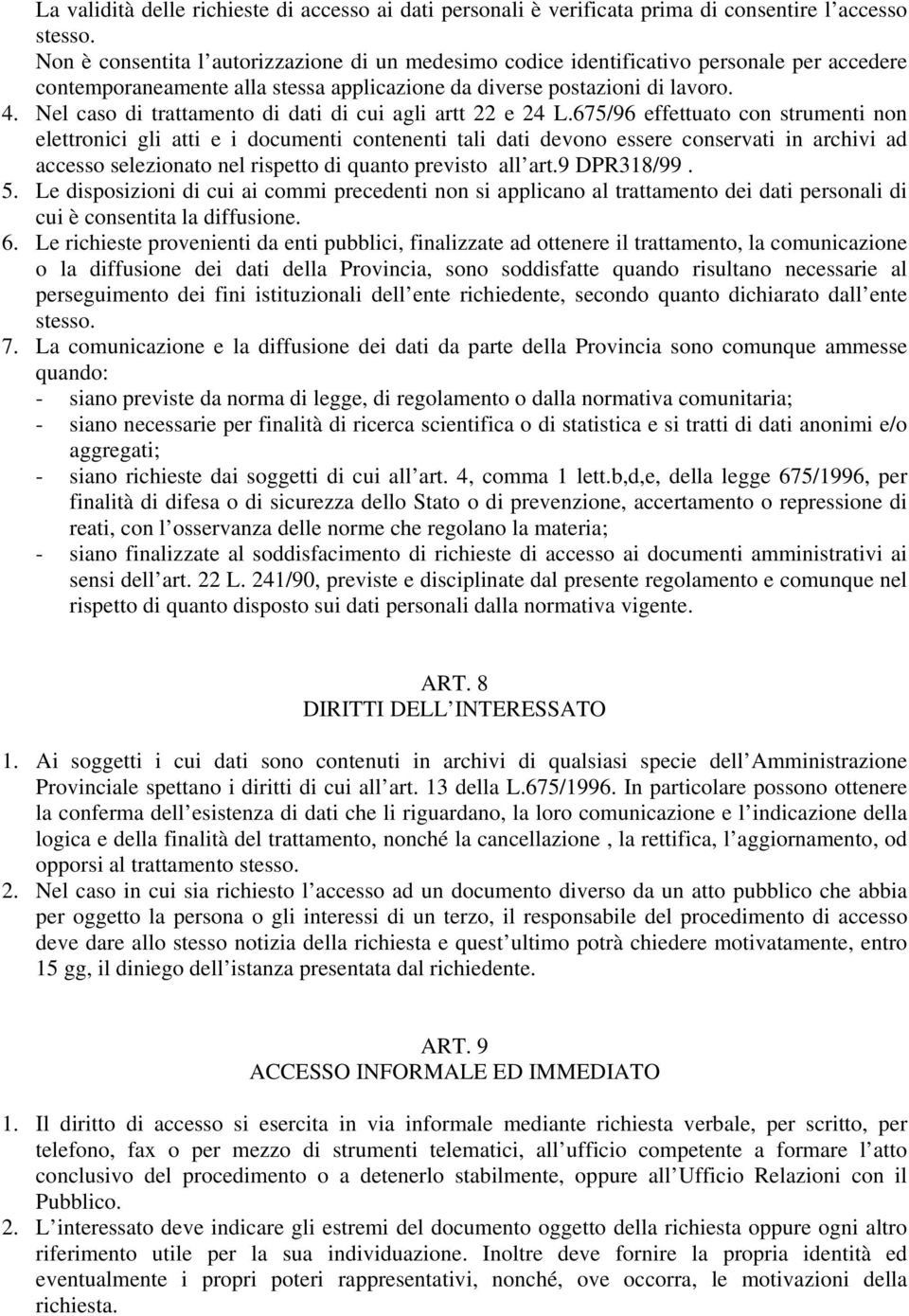 Nel caso di trattamento di dati di cui agli artt 22 e 24 L.