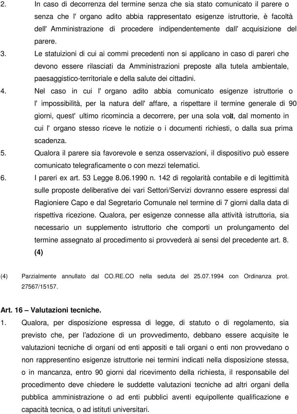 Le statuizioni di cui ai commi precedenti non si applicano in caso di pareri che devono essere rilasciati da Amministrazioni preposte alla tutela ambientale, paesaggistico-territoriale e della salute