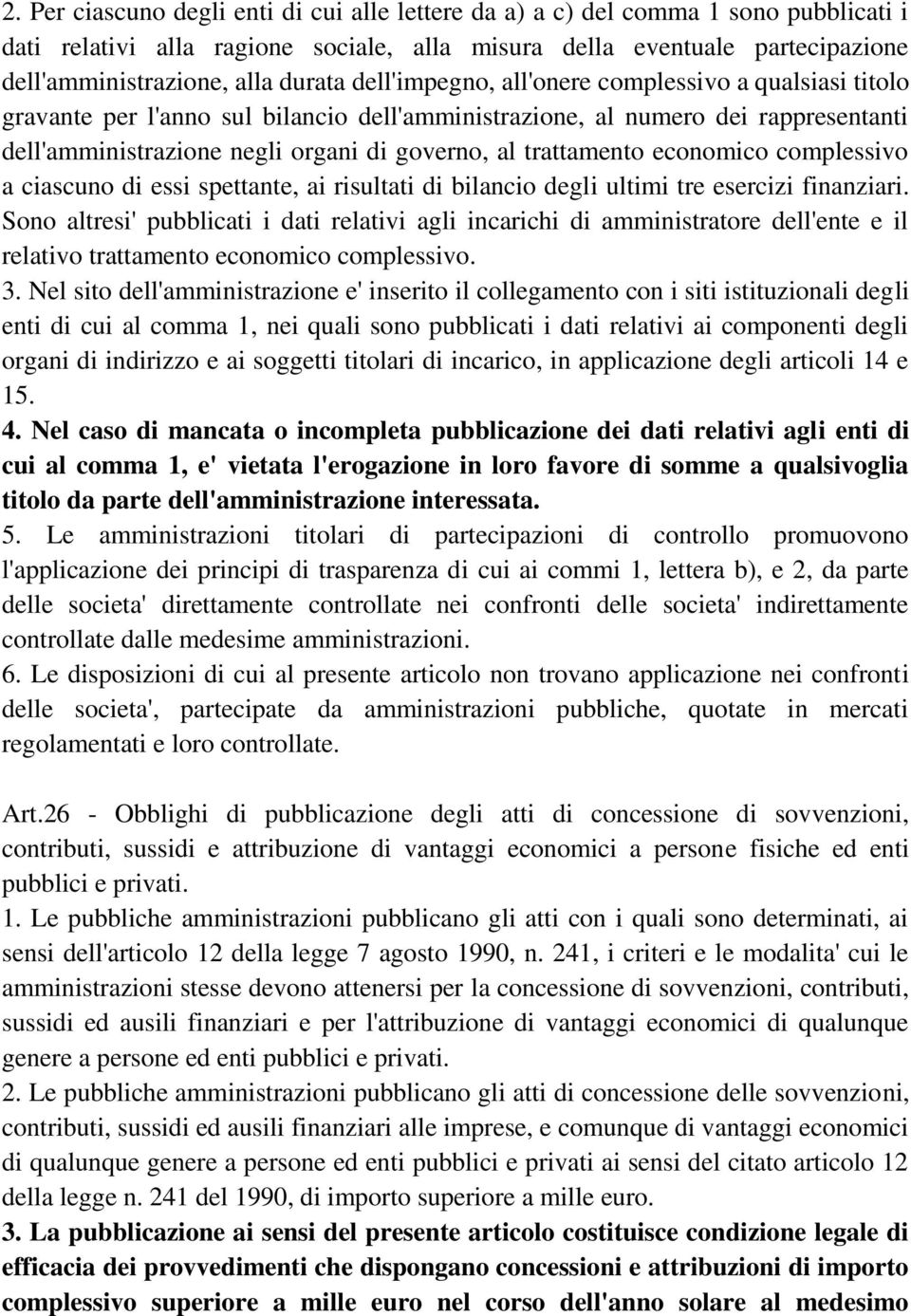 trattamento economico complessivo a ciascuno di essi spettante, ai risultati di bilancio degli ultimi tre esercizi finanziari.