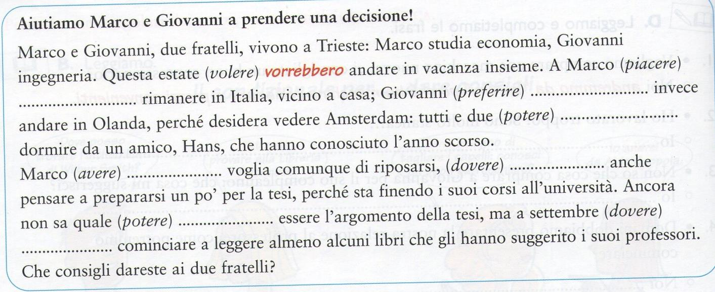 Attività 2 Leggi e completa il testo con i verbi fra parentesi. Usa il condizionale. (Adattato da Affresco italiano, Ed. Le monnier) a.