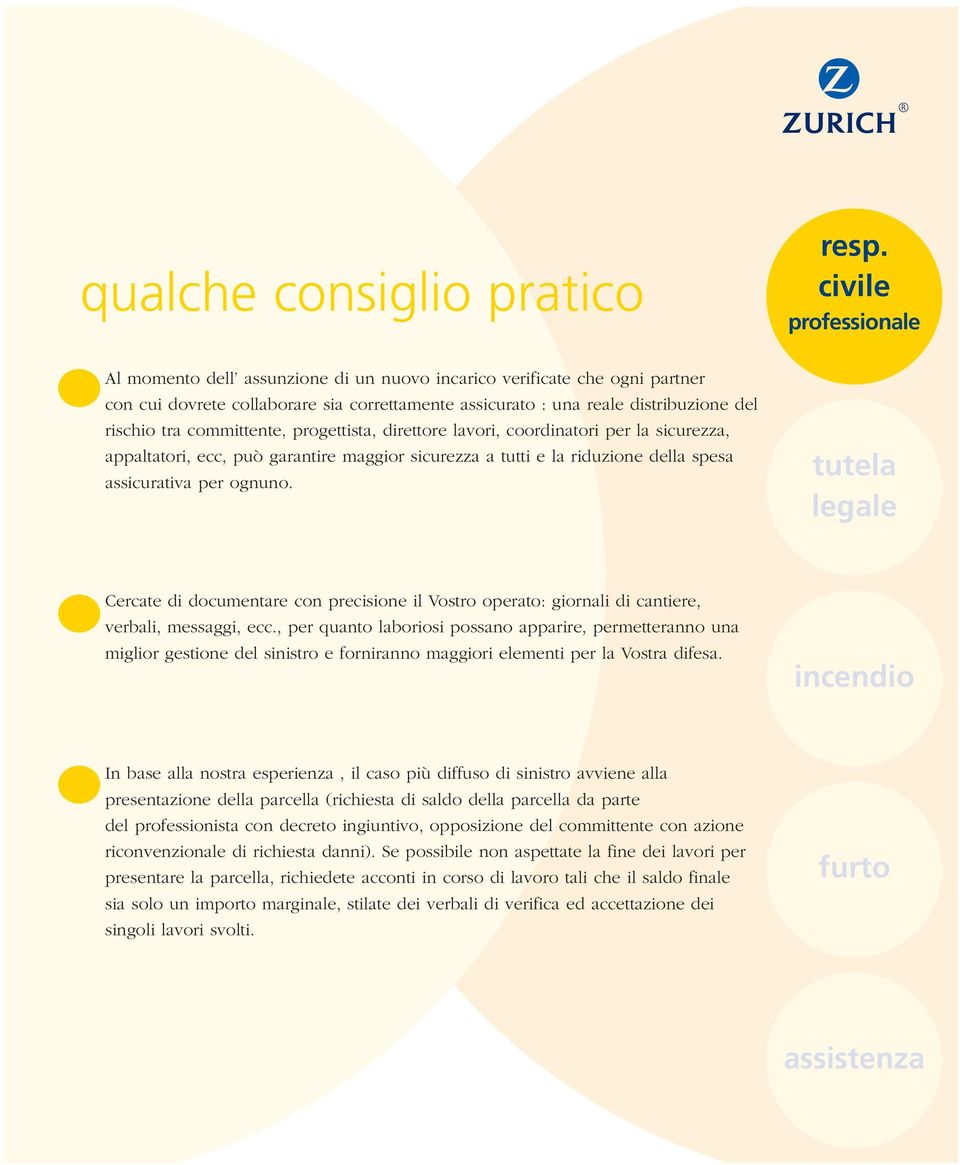 civile professionale tutela legale Cercate di documentare con precisione il Vostro operato: giornali di cantiere, verbali, messaggi, ecc.