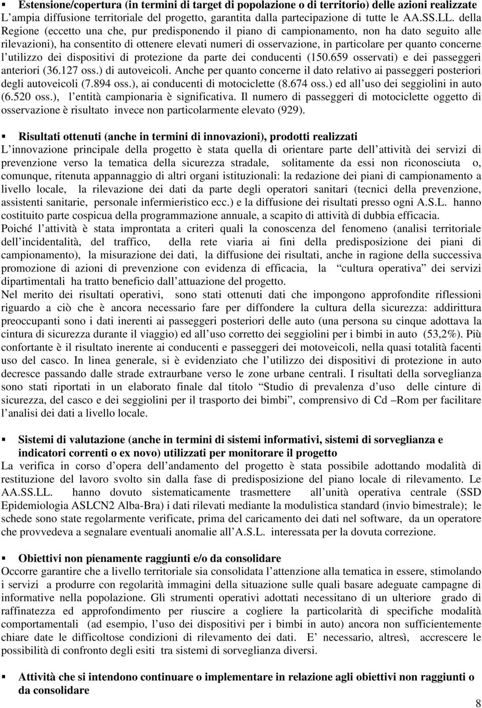 concerne l utilizzo dei dispositivi di protezione da parte dei conducenti (150.659 osservati) e dei passeggeri anteriori (36.127 oss.) di autoveicoli.