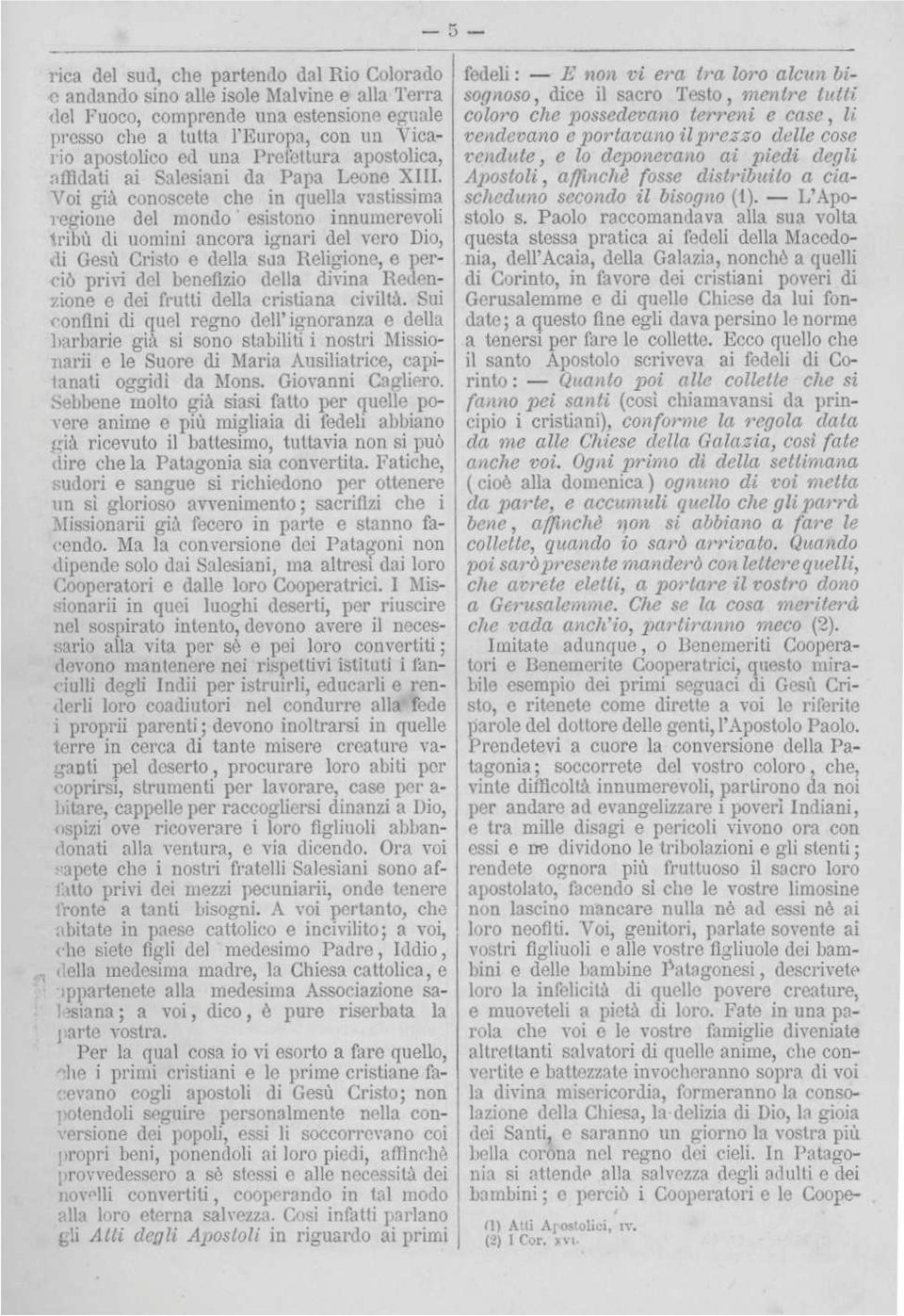 Cristo e della sua Religione, e perciò privi del benefizio della divina Redenzione e dei frutti della cristiana civiltà Sui -confini di quel regno dell'ignoranza e della barbarie già si sono