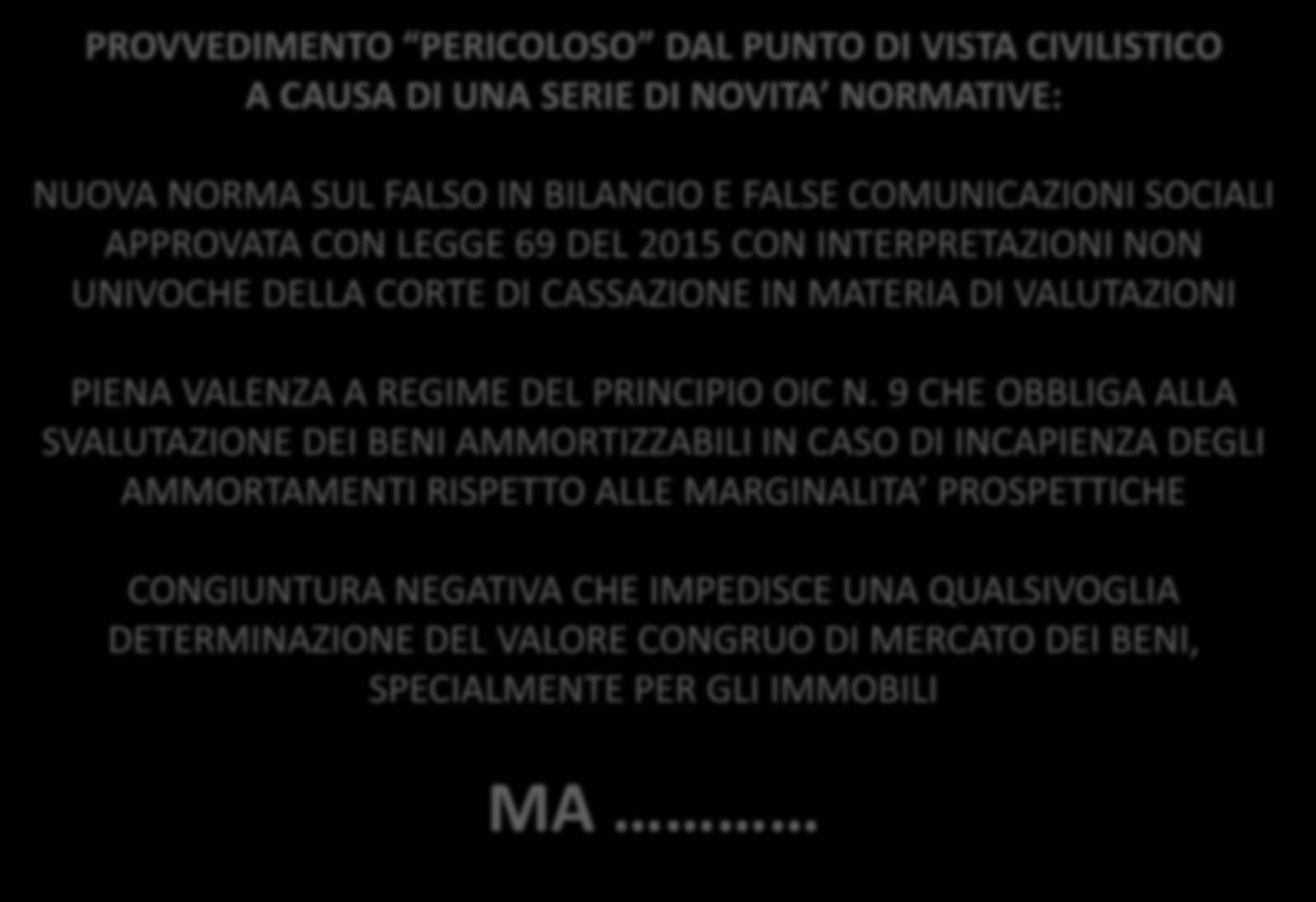 RIVALUTAZIONE DEI BENI DI IMPRESA Inquadramento di carattere generale PROVVEDIMENTO PERICOLOSO DAL PUNTO DI VISTA CIVILISTICO A CAUSA DI UNA SERIE DI NOVITA NORMATIVE: NUOVA NORMA SUL FALSO IN