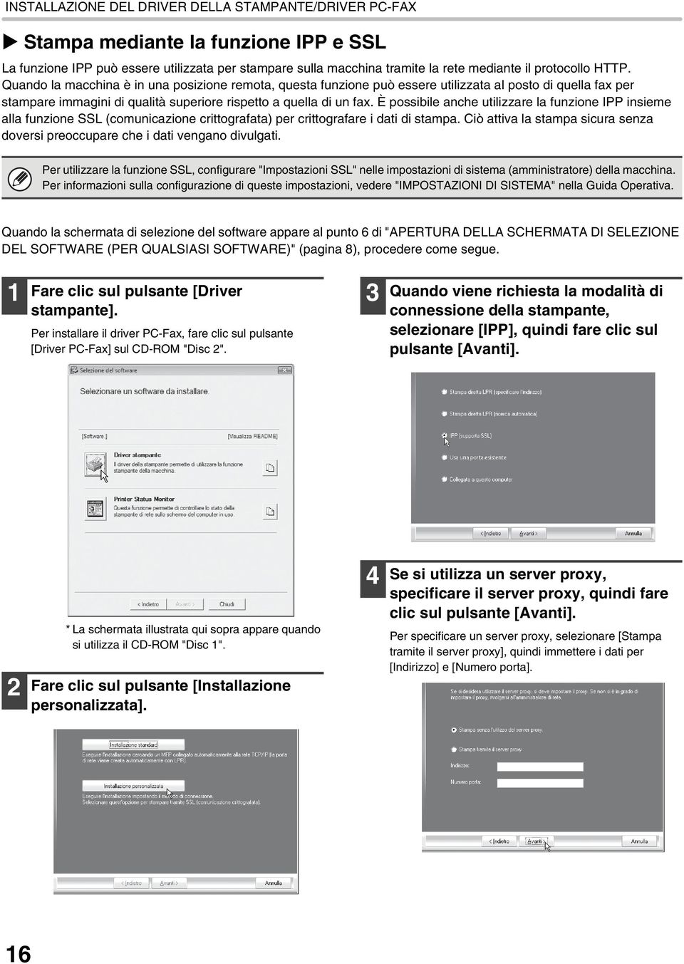 È possibile anche utilizzare la funzione IPP insieme alla funzione SSL (comunicazione crittografata) per crittografare i dati di stampa.