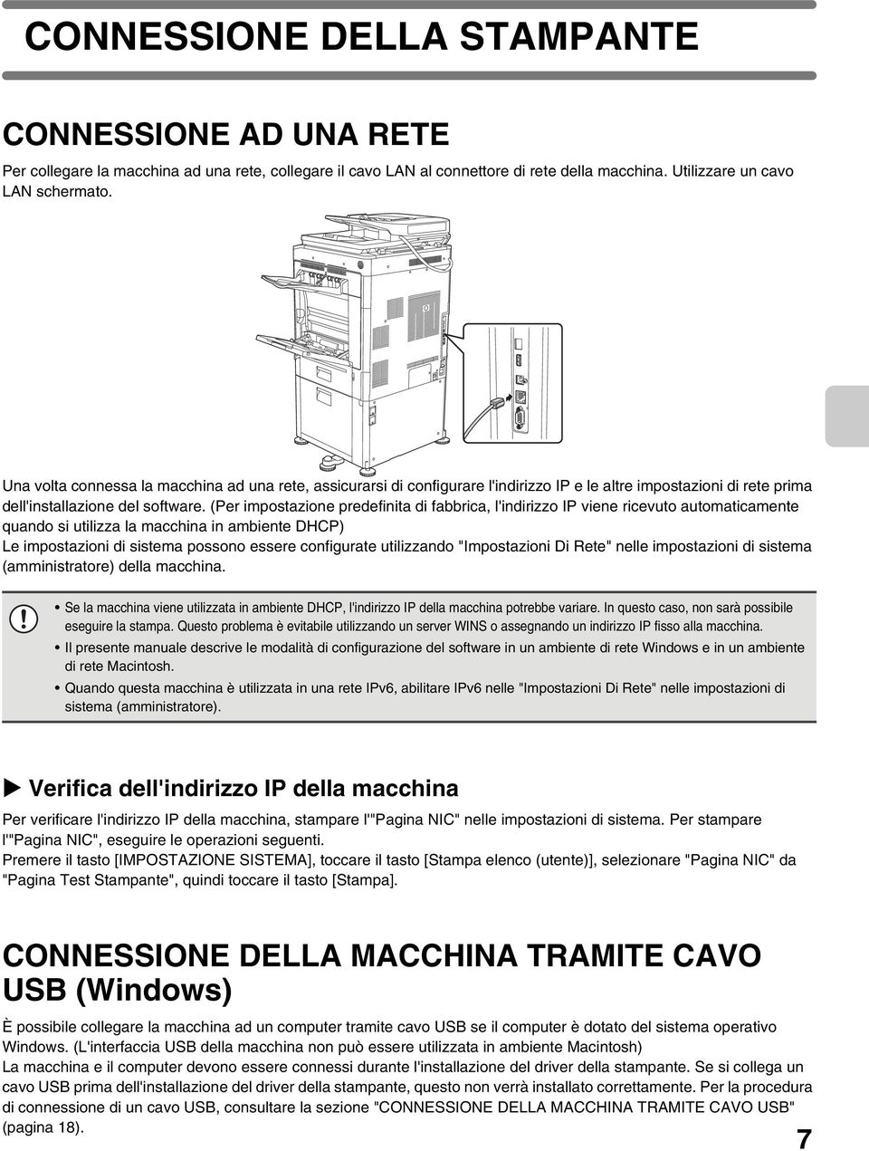 (Per impostazione predefinita di fabbrica, l'indirizzo IP viene ricevuto automaticamente quando si utilizza la macchina in ambiente DHCP) Le impostazioni di sistema possono essere configurate