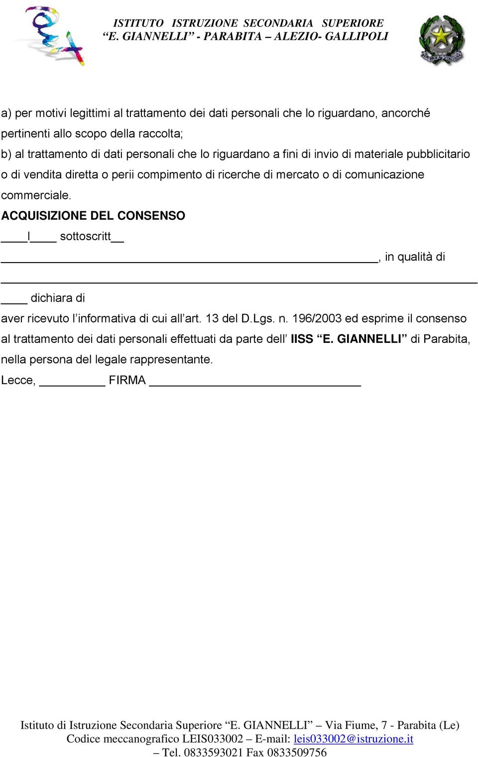 commerciale. ACQUISIZIONE DEL CONSENSO l sottoscritt, in qualità di dichiara di aver ricevuto l informativa di cui all art. 13 del D.Lgs. n.