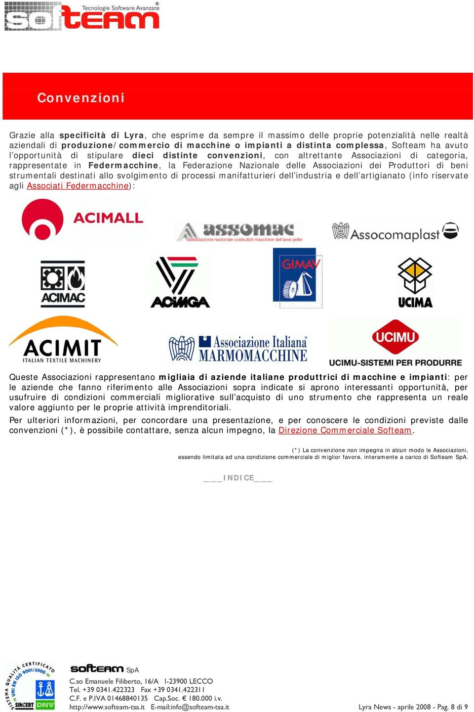 Produttori di beni strumentali destinati allo svolgimento di processi manifatturieri dell industria e dell artigianato (info riservate agli Associati Federmacchine): Queste Associazioni rappresentano