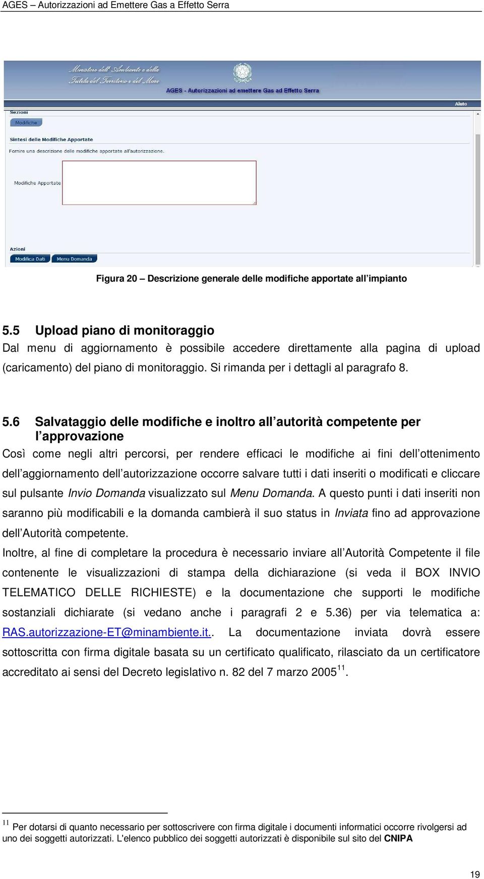 6 Salvataggio delle modifiche e inoltro all autorità competente per l approvazione Così come negli altri percorsi, per rendere efficaci le modifiche ai fini dell ottenimento dell aggiornamento dell