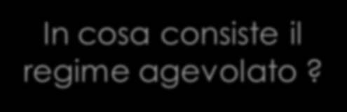 In cosa consiste il regime agevolato? VANTAGGI: 1. Ritenuta d'acconto al 5% secca; 2. Contributi Inps con sgravio del 35% 3. Nessun obbligo di scritture contabili 4.