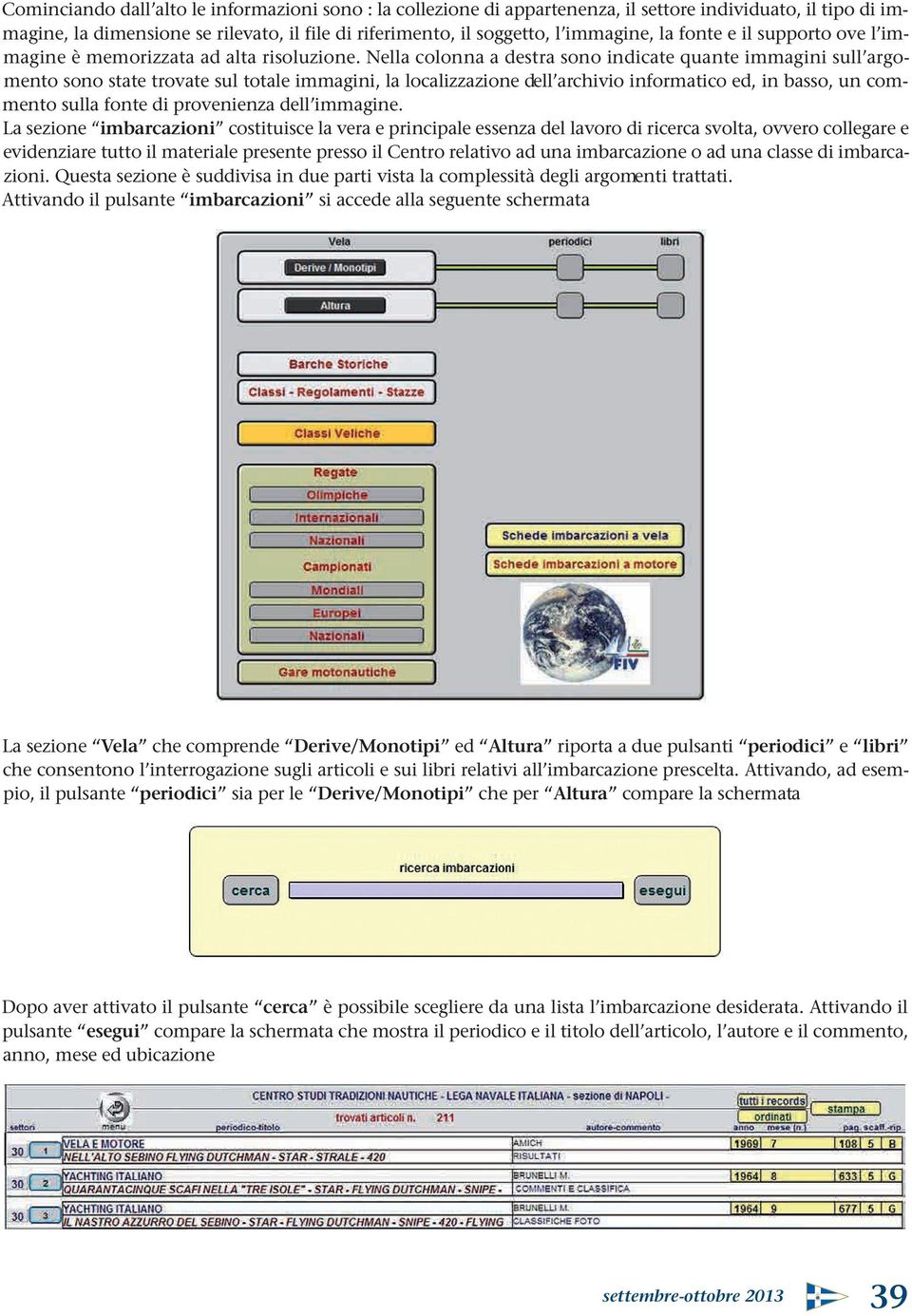 Nella colonna a destra sono indicate quante immagini sull argomento sono state trovate sul totale immagini, la localizzazione dell archivio informatico ed, in basso, un commento sulla fonte di