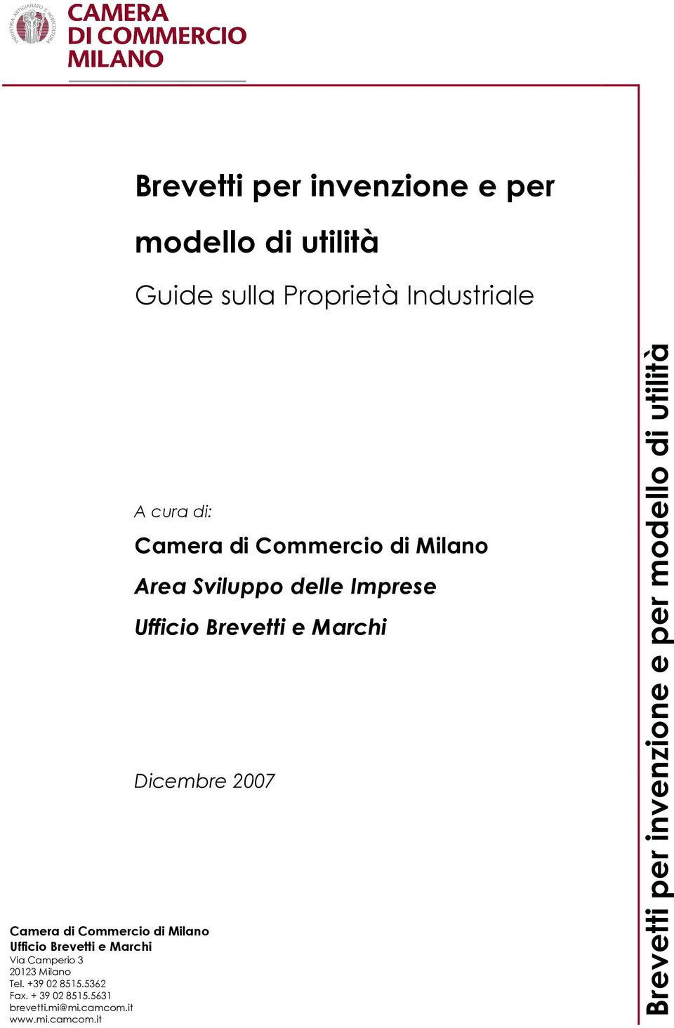 Commercio di Milano Ufficio Brevetti e Marchi Via Camperio 3 20123 Milano Tel. +39 02 8515.5362 Fax.