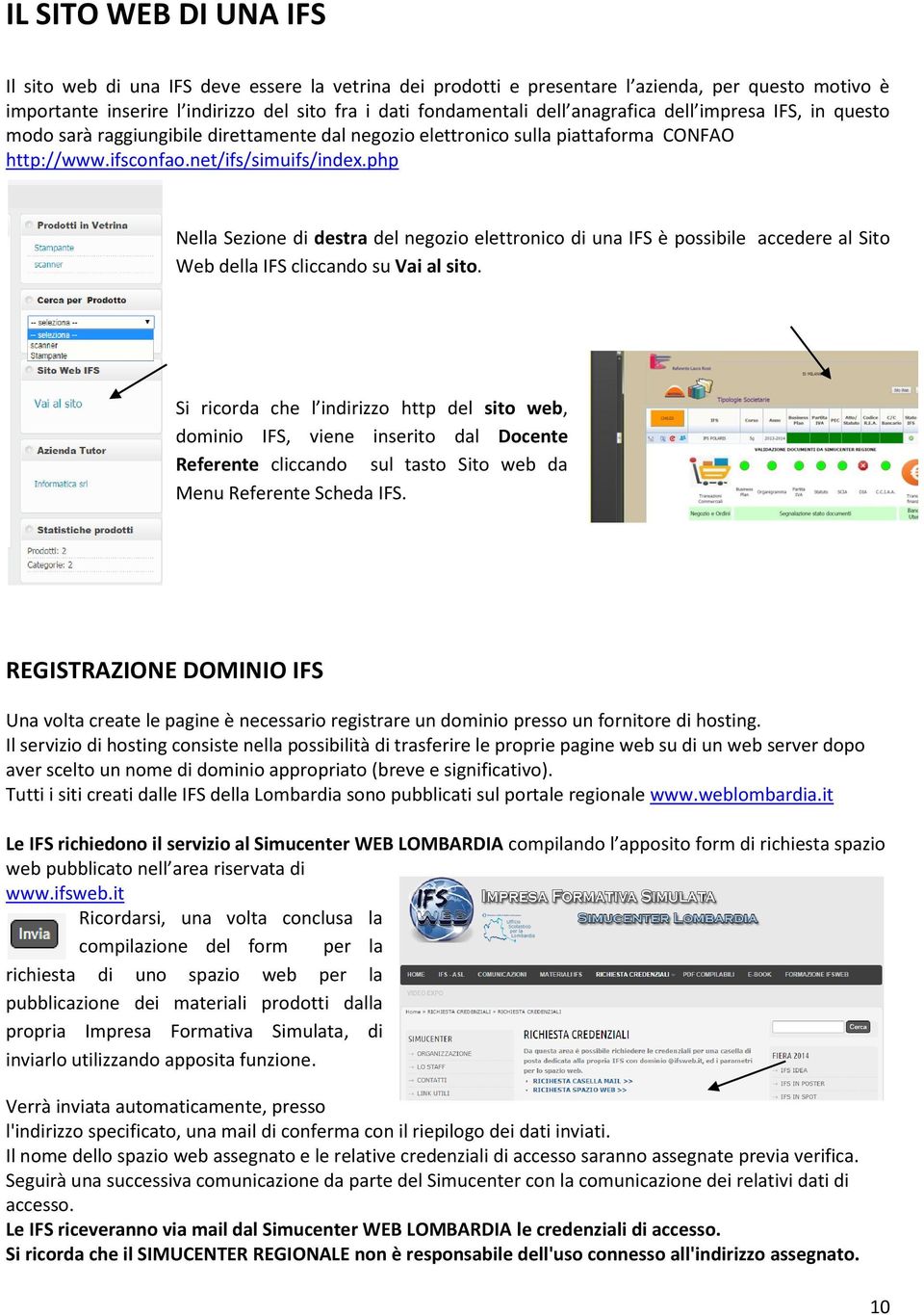 php Nella Sezione di destra del negozio elettronico di una IFS è possibile accedere al Sito Web della IFS cliccando su Vai al sito.