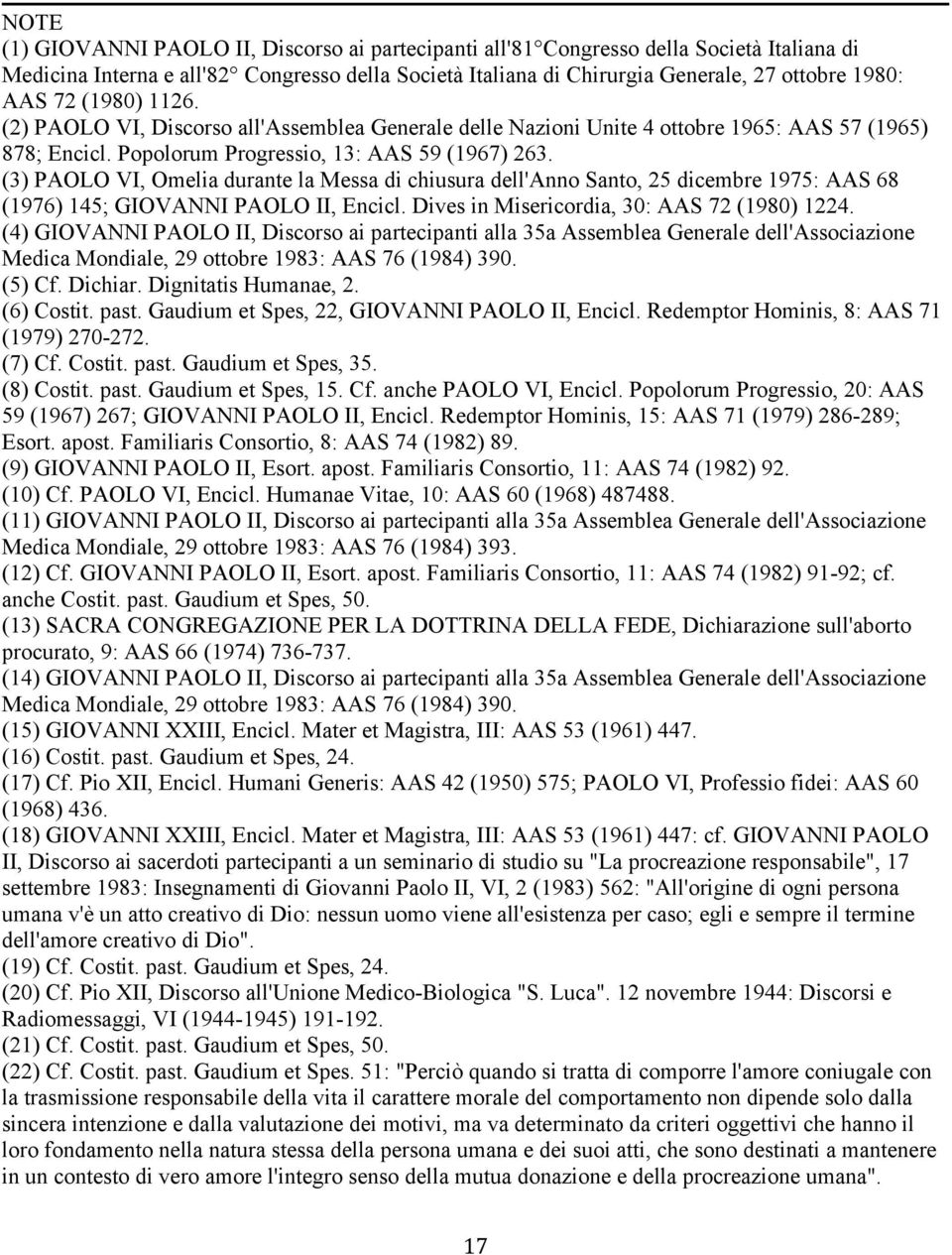 (3) PAOLO VI, Omelia durante la Messa di chiusura dell'anno Santo, 25 dicembre 1975: AAS 68 (1976) 145; GIOVANNI PAOLO II, Encicl. Dives in Misericordia, 30: AAS 72 (1980) 1224.