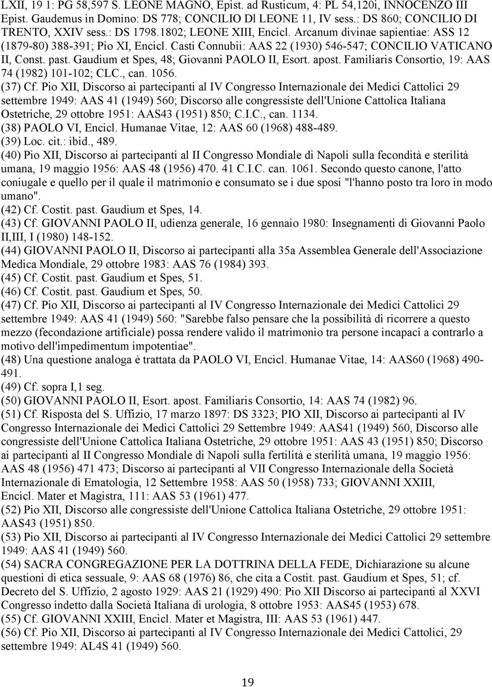 Gaudium et Spes, 48; Giovanni PAOLO II, Esort. apost. Familiaris Consortio, 19: AAS 74 (1982) 101-102; CLC., can. 1056. (37) Cf.