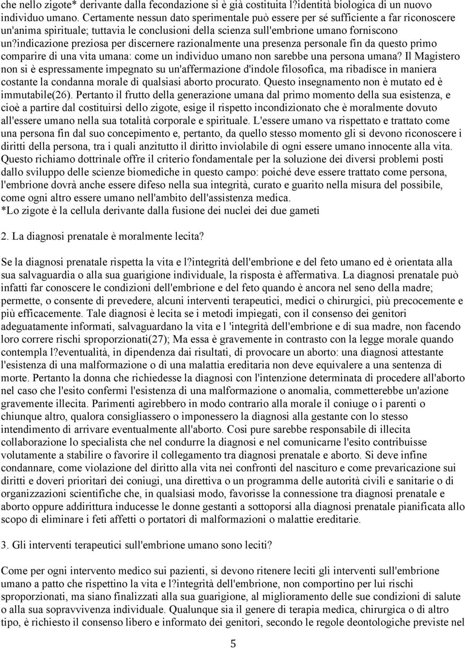 indicazione preziosa per discernere razionalmente una presenza personale fin da questo primo comparire di una vita umana: come un individuo umano non sarebbe una persona umana?