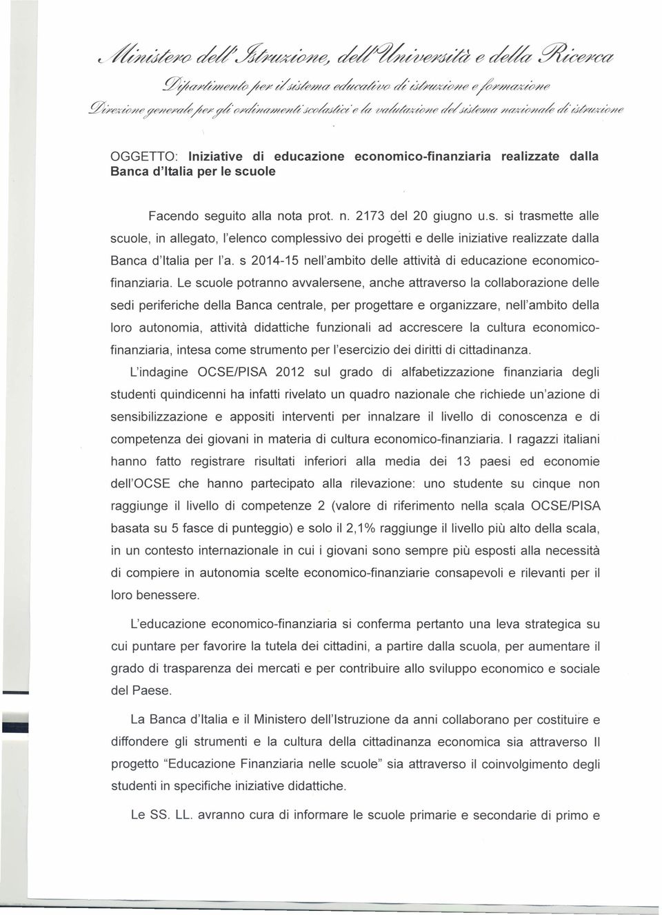 uole Facendo seguito alla nota prot. n. 2173 del 20 giugno u.s. si trasmette alle scuole, in allegato, l'elenco complessivo dei progétti e delle iniziative realizzate dalla Banca d'italia per l'a.