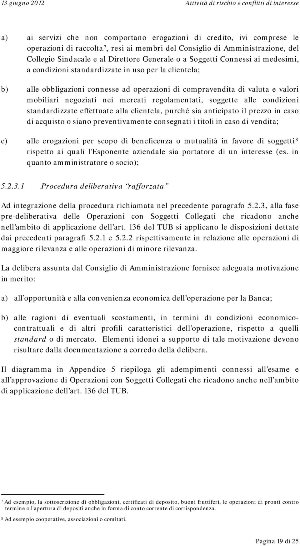 regolamentati, soggette alle condizioni standardizzate effettuate alla clientela, purché sia anticipato il prezzo in caso di acquisto o siano preventivamente consegnati i titoli in caso di vendita;