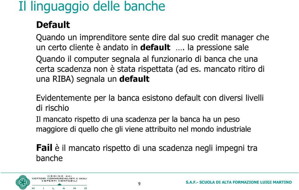 mancato ritiro di una RIBA) segnala un default Evidentemente per la banca esistono default con diversi livelli di rischio Il mancato rispetto