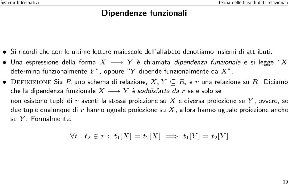 Definizione Sia R uno schema di relazione, X, Y R, e r una relazione su R.