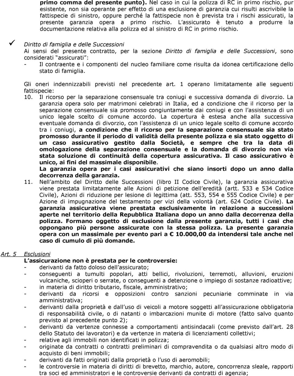 fattispecie non è prevista tra i rischi assicurati, la presente garanzia opera a primo rischio.