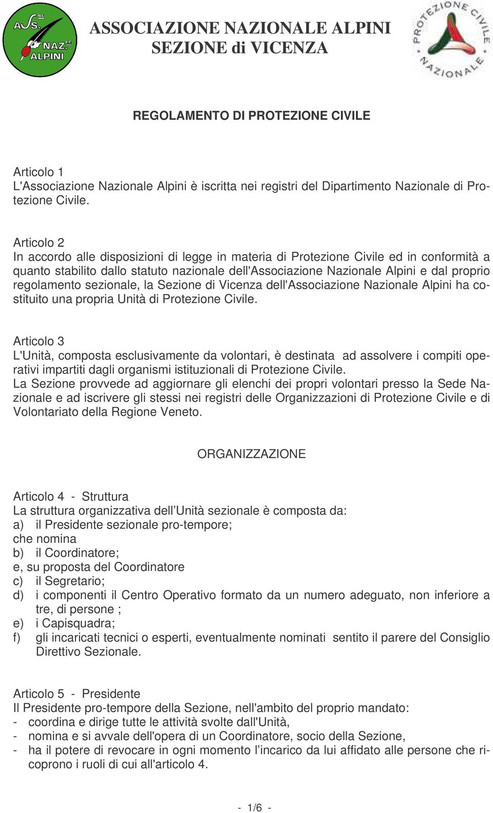 regolamento sezionale, la Sezione di Vicenza dell'associazione Nazionale Alpini ha costituito una propria Unità di Protezione Civile.