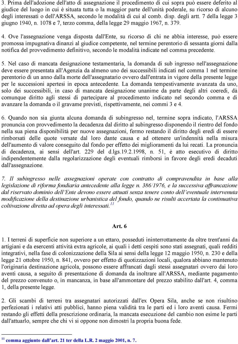 Ove l'assegnazione venga disposta dall'ente, su ricorso di chi ne abbia interesse, può essere promossa impugnativa dinanzi al giudice competente, nel termine perentorio di sessanta giorni dalla