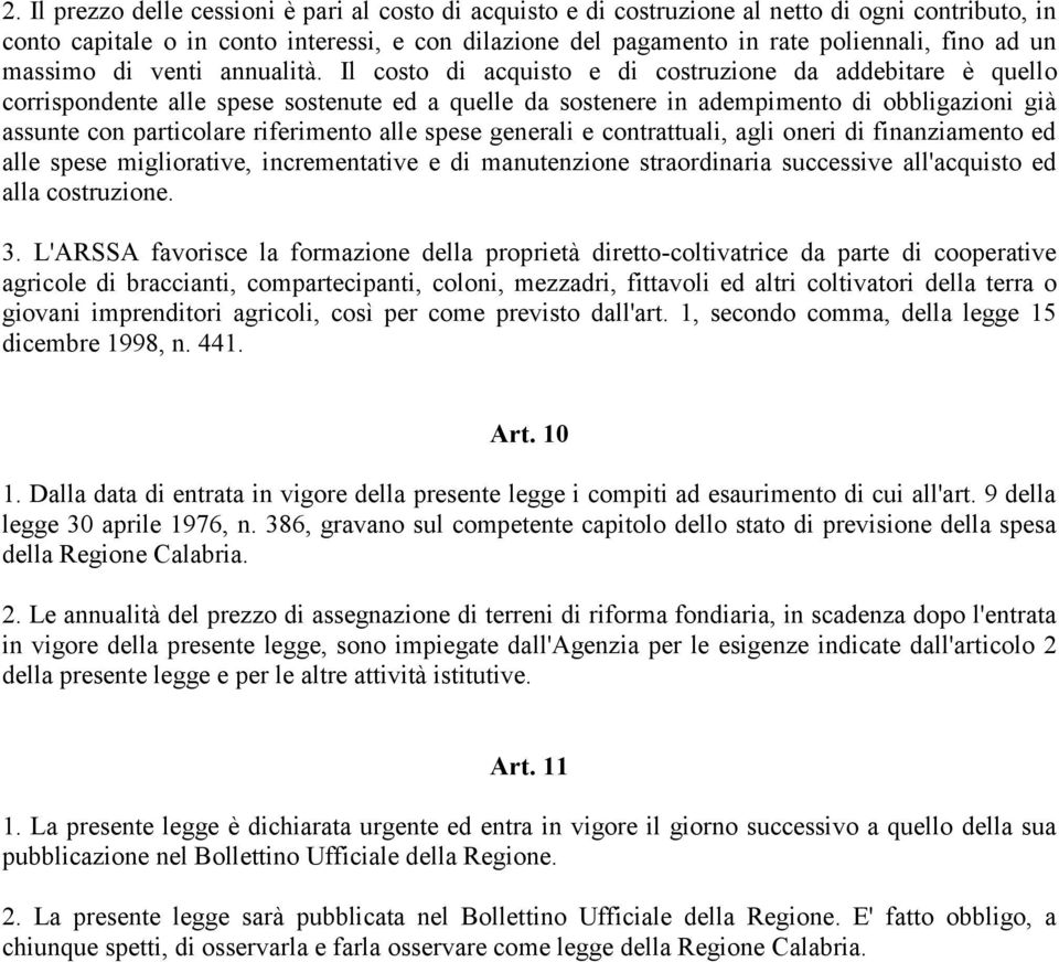 Il costo di acquisto e di costruzione da addebitare è quello corrispondente alle spese sostenute ed a quelle da sostenere in adempimento di obbligazioni già assunte con particolare riferimento alle