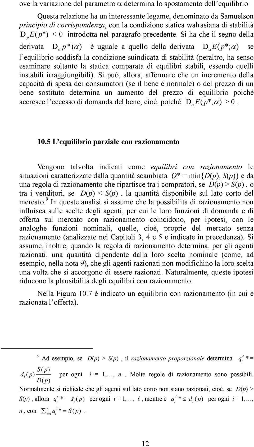 S ha che l sego della dervata D α *( α ) è uguale a quello della dervata D α E( *; α ) se l equlbro soddsfa la codzoe sudcata d stabltà (eraltro, ha seso esamare soltato la statca comarata d equlbr