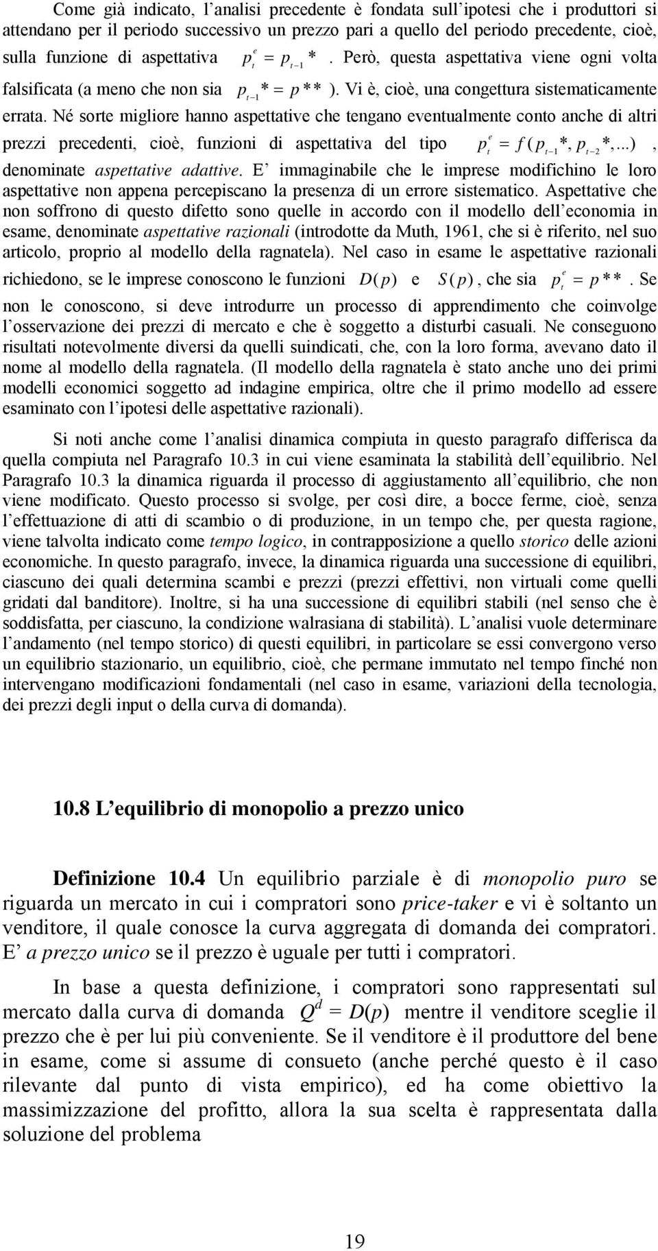 Né sorte mglore hao asettatve che tegao evetualmete coto ache d altr e rezz recedet, coè, fuzo d asettatva del to = f( *, *,...), t t 1 t 2 deomate asettatve adattve.