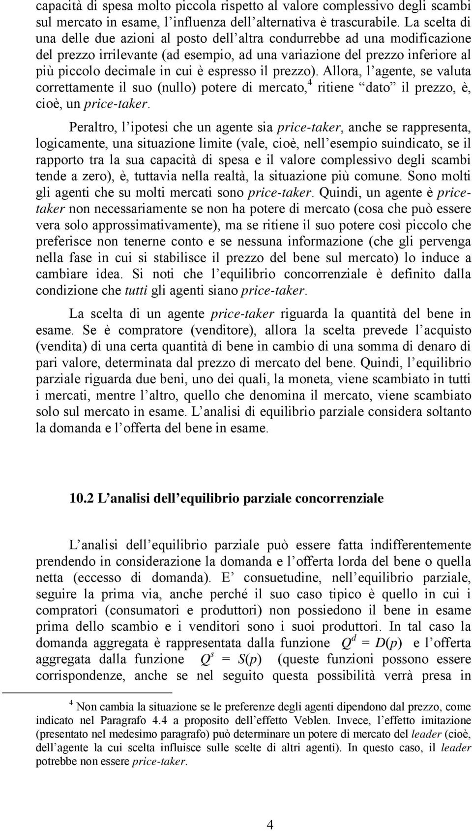 Allora, l agete, se valuta correttamete l suo (ullo) otere d mercato, 4 rtee dato l rezzo, è, coè, u rce-taker.