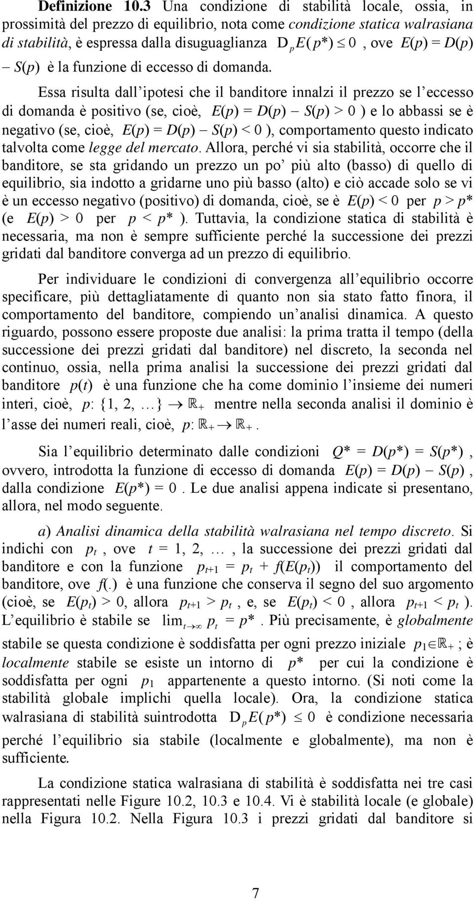 Essa rsulta dall otes che l badtore alz l rezzo se l eccesso d domada è ostvo (se, coè, E() = D() S() > 0 ) e lo abbass se è egatvo (se, coè, E() = D() S() < 0 ), comortameto questo dcato talvolta