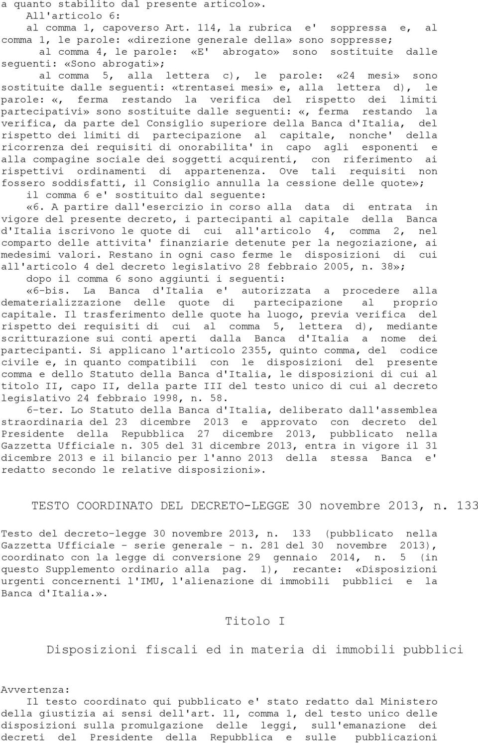 alla lettera c), le parole: «24 mesi» sono sostituite dalle seguenti: «trentasei mesi» e, alla lettera d), le parole: «, ferma restando la verifica del rispetto dei limiti partecipativi» sono