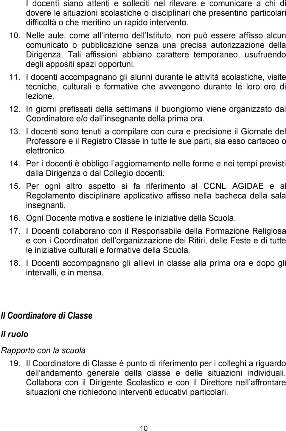 Tali affissioni abbiano carattere temporaneo, usufruendo degli appositi spazi opportuni. 11.