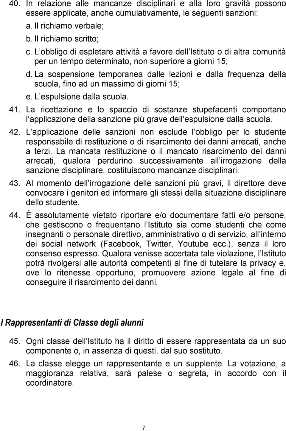 La sospensione temporanea dalle lezioni e dalla frequenza della scuola, fino ad un massimo di giorni 15; e. L espulsione dalla scuola. 41.