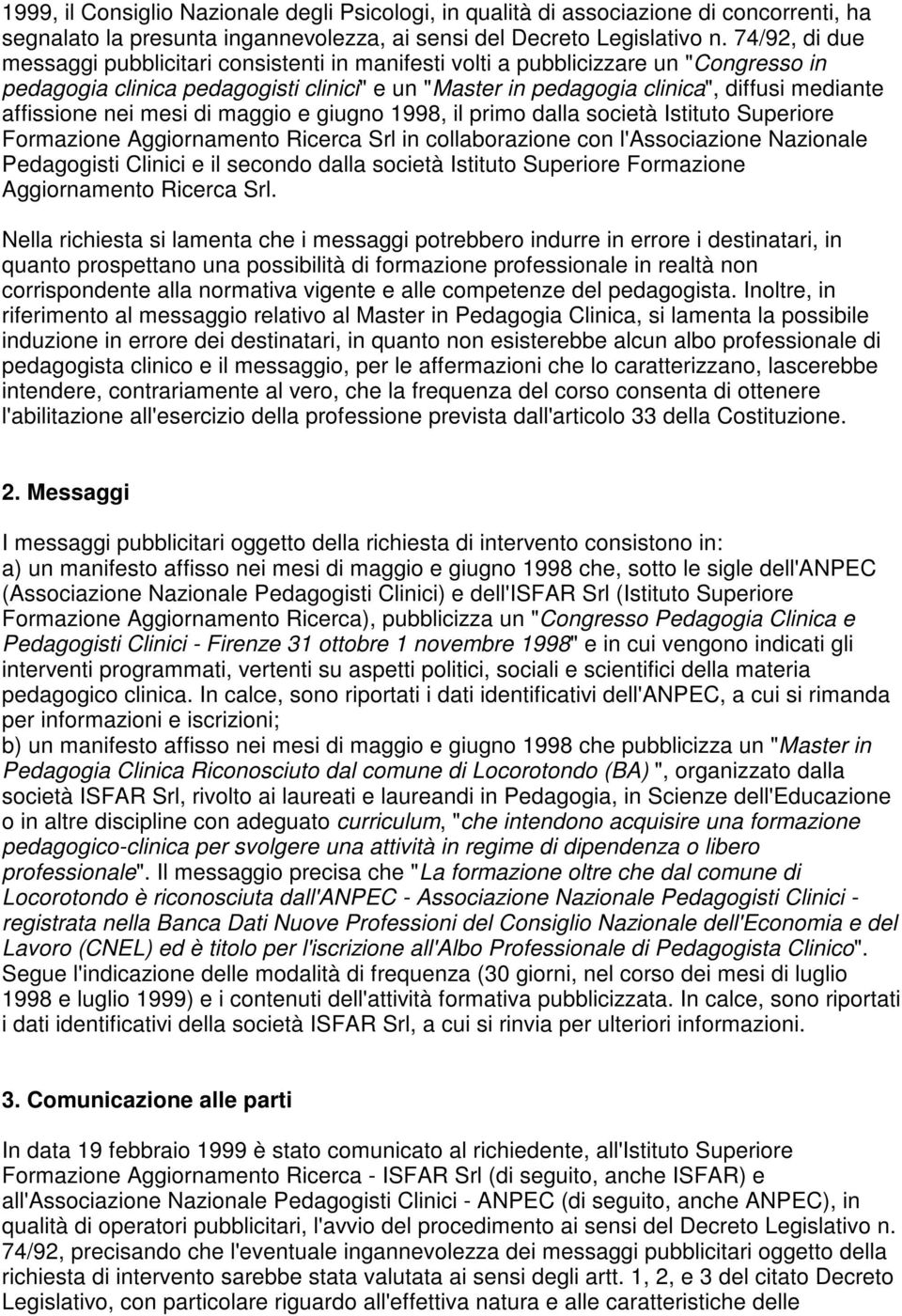 affissione nei mesi di maggio e giugno 1998, il primo dalla società Istituto Superiore Formazione Aggiornamento Ricerca Srl in collaborazione con l'associazione Nazionale Pedagogisti Clinici e il