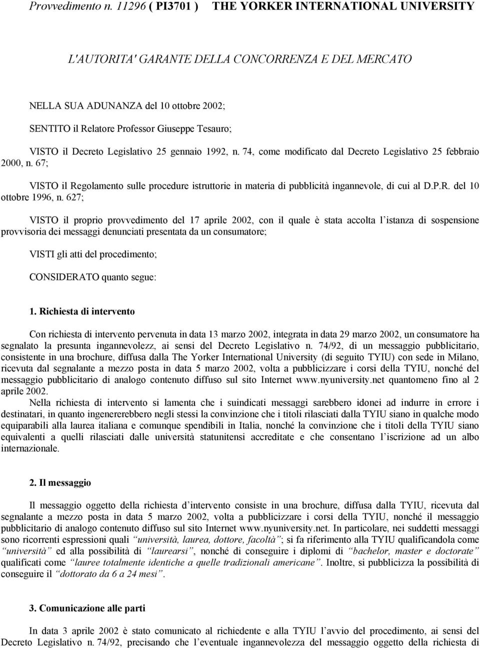 il Decreto Legislativo 25 gennaio 1992, n. 74, come modificato dal Decreto Legislativo 25 febbraio 2000, n.