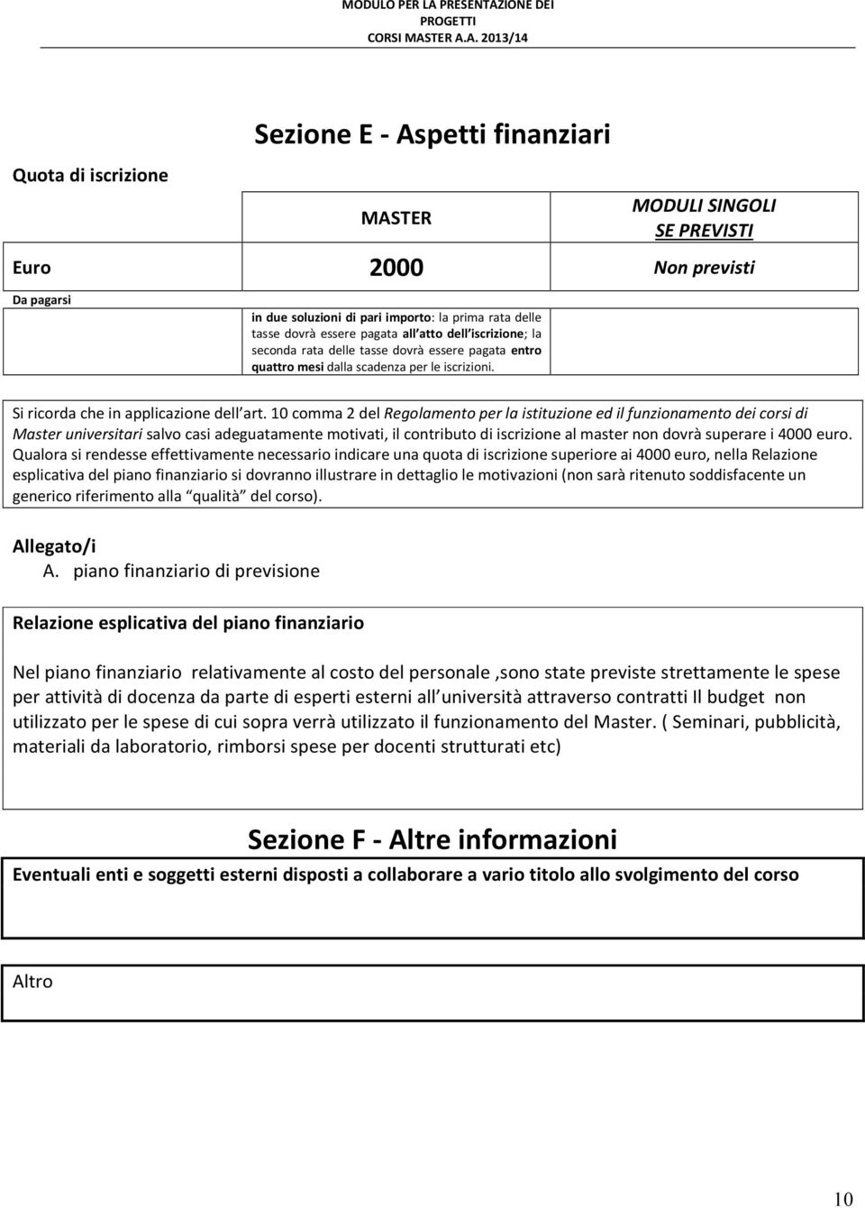 10 comma 2 del Regolamento per la istituzione ed il funzionamento dei corsi di Master universitari salvo casi adeguatamente motivati, il contributo di iscrizione al master non dovrà superare i 4000