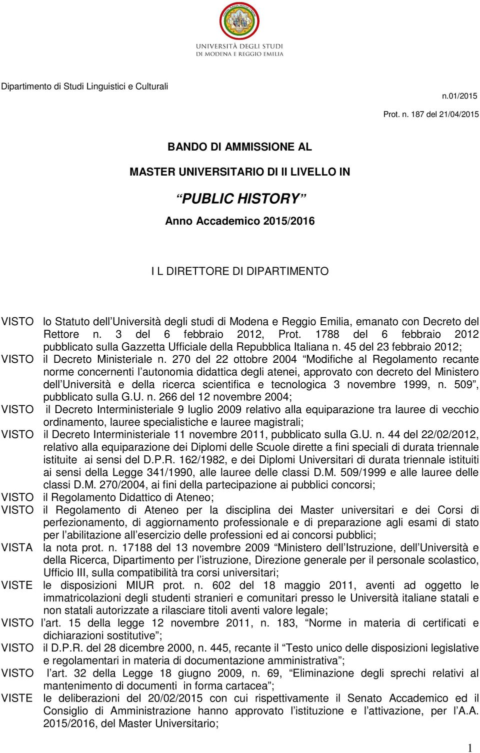 187 del 21/04/2015 BANDO DI AMMISSIONE AL MASTER UNIVERSITARIO DI II LIVELLO IN PUBLIC HISTORY Anno Accademico 2015/2016 I L DIRETTORE DI DIPARTIMENTO VISTO lo Statuto dell Università degli studi di