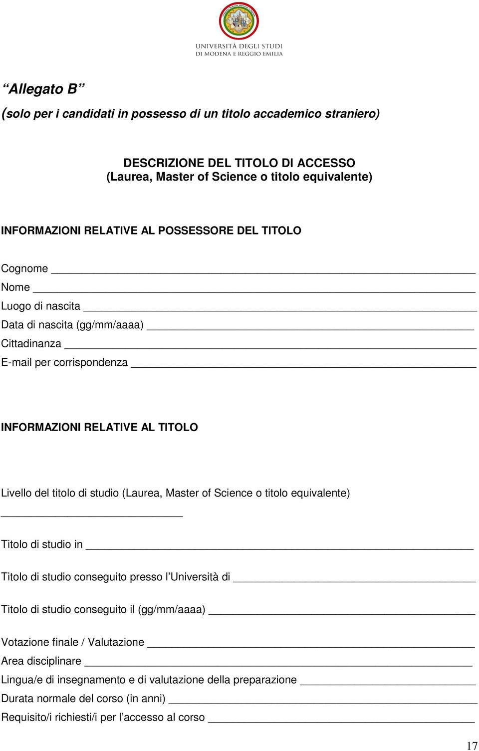 titolo di studio (Laurea, Master of Science o titolo equivalente) Titolo di studio in Titolo di studio conseguito presso l Università di Titolo di studio conseguito il (gg/mm/aaaa)