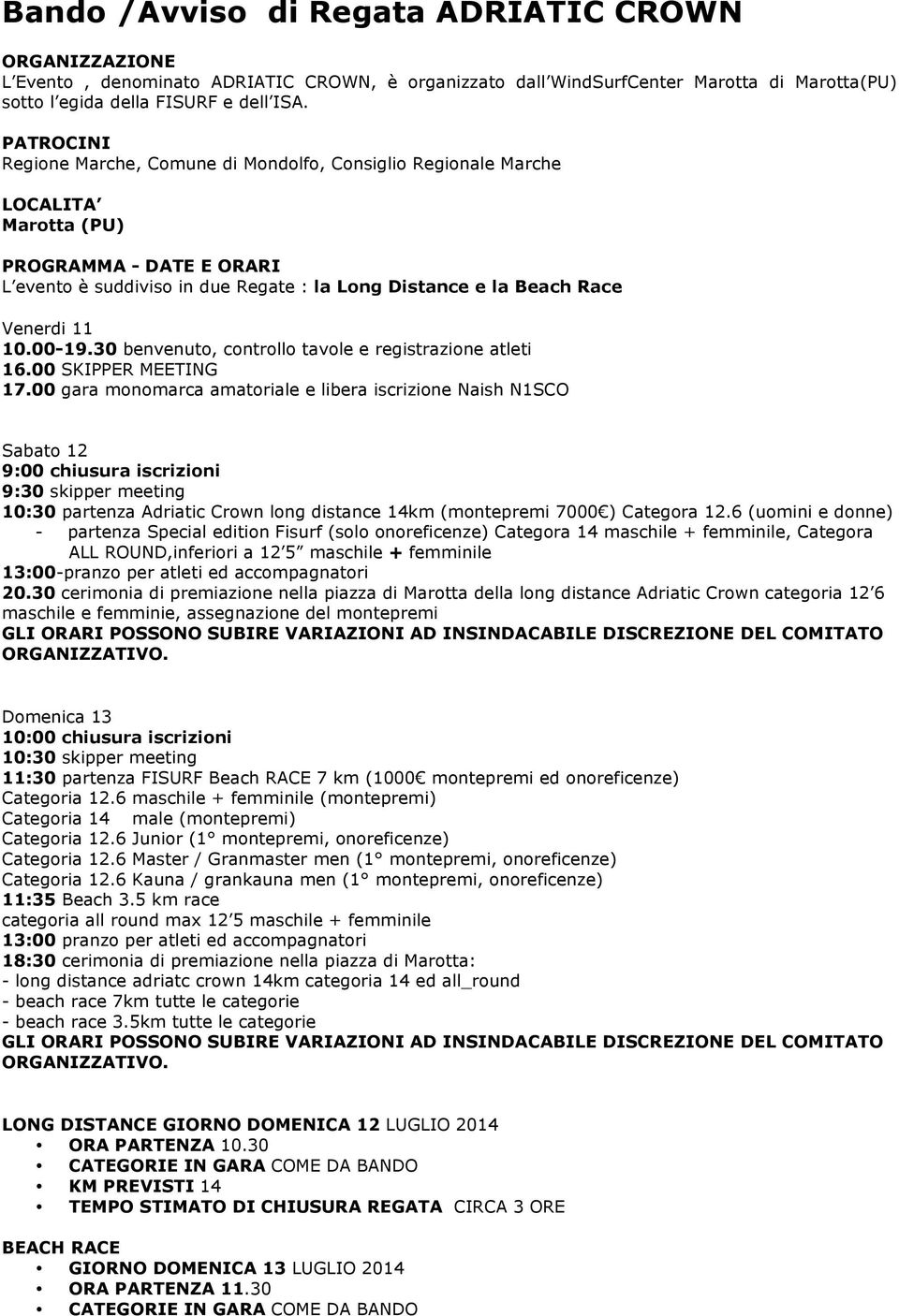 11 10.00-19.30 benvenuto, controllo tavole e registrazione atleti 16.00 SKIPPER MEETING 17.