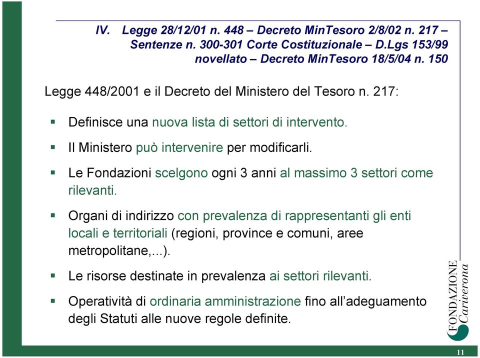 Le Fondazioni scelgono ogni 3 anni al massimo 3 settori come rilevanti.