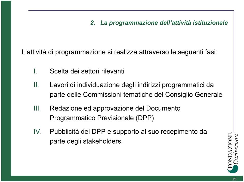 Lavori di individuazione degli indirizzi programmatici da parte delle Commissioni tematiche del Consiglio