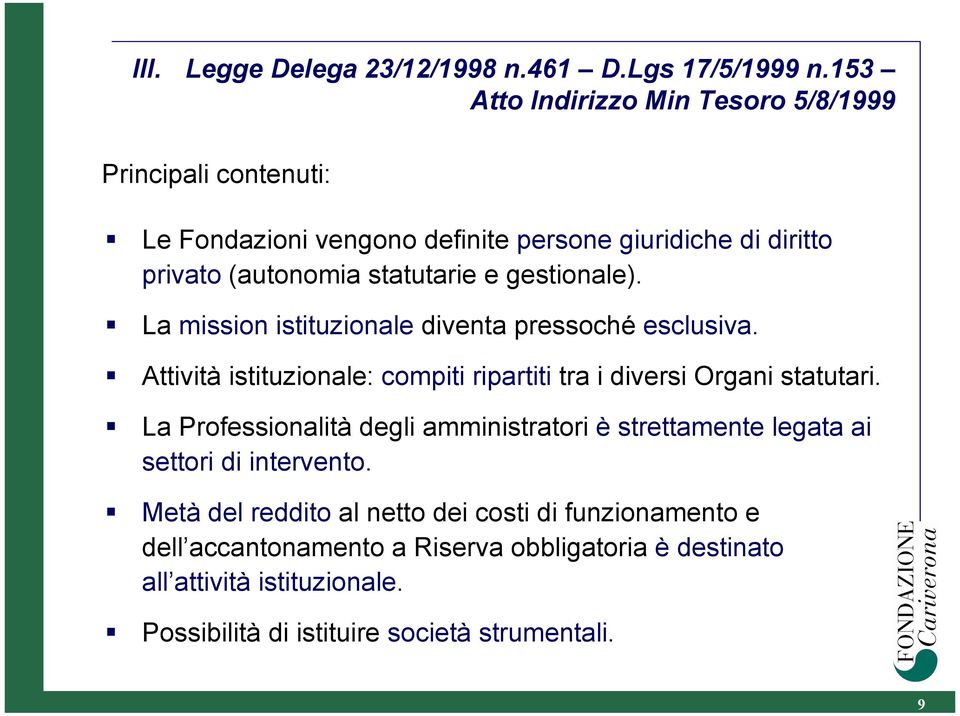 gestionale). La mission istituzionale diventa pressoché esclusiva. Attività istituzionale: compiti ripartiti tra i diversi Organi statutari.