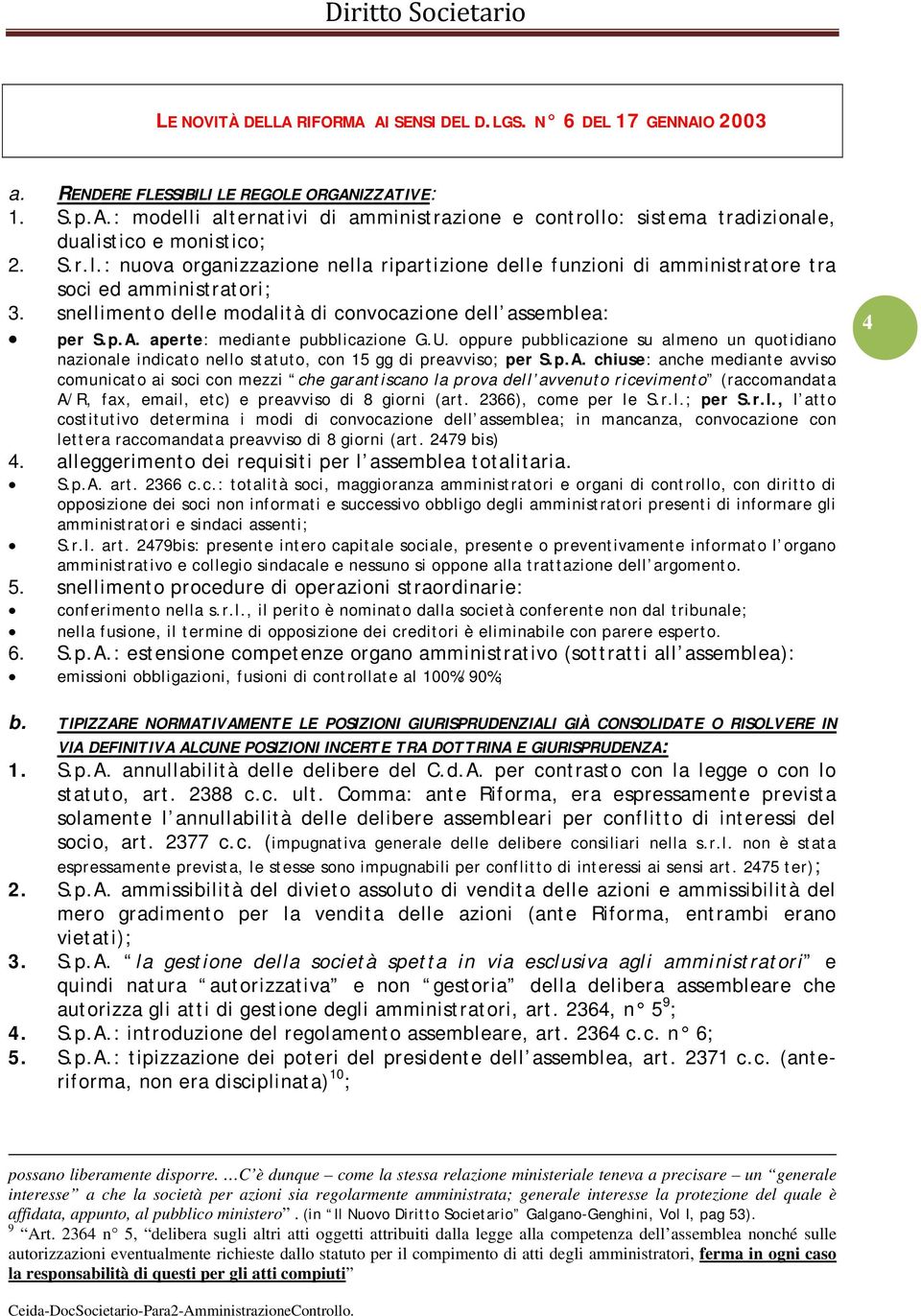 aperte: mediante pubblicazione G.U. oppure pubblicazione su almeno un quotidiano nazionale indicato nello statuto, con 15 gg di preavviso; per S.p.A.