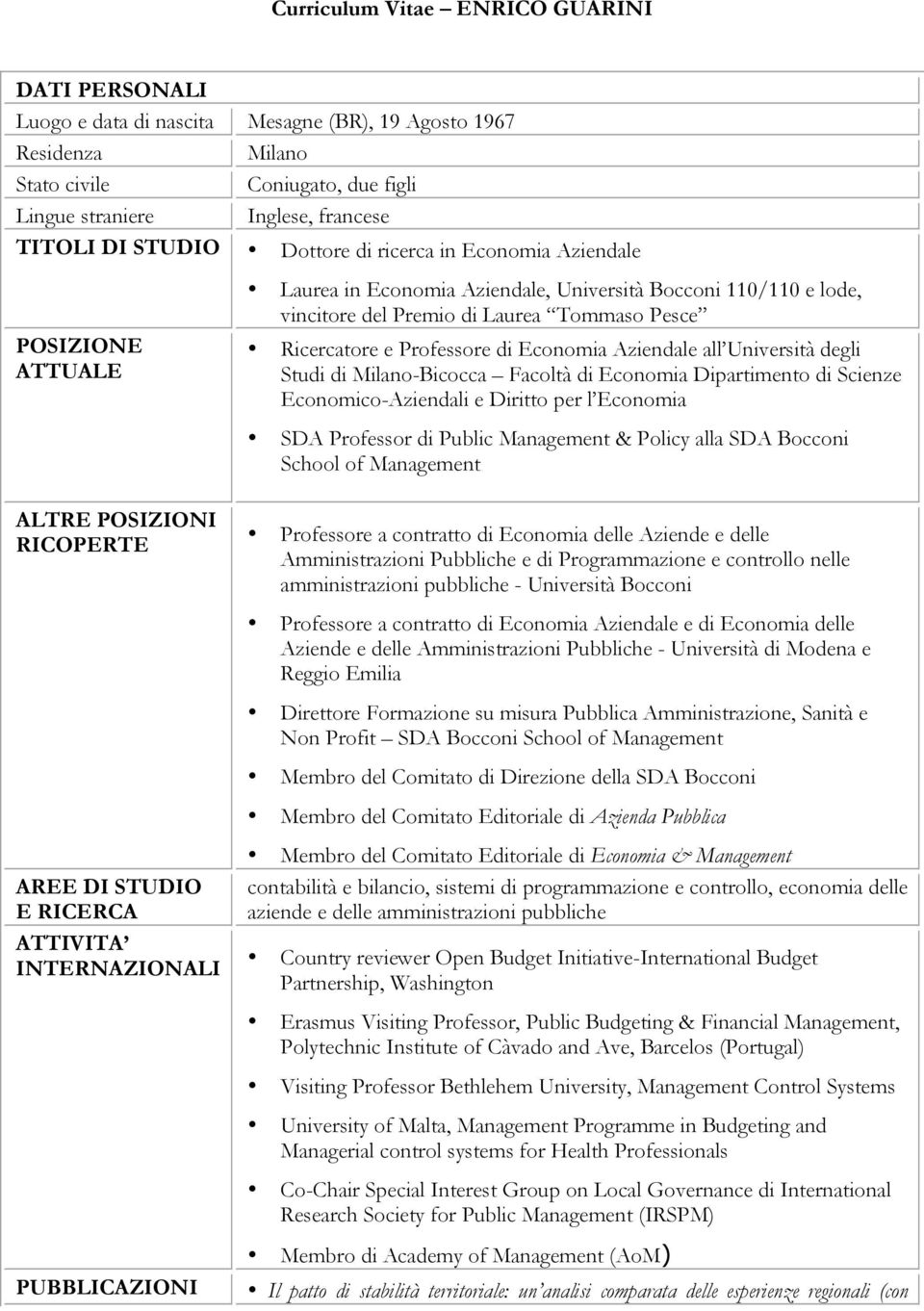 Professore di Economia Aziendale all Università degli Studi di Milano-Bicocca Facoltà di Economia Dipartimento di Scienze Economico-Aziendali e Diritto per l Economia SDA Professor di Public