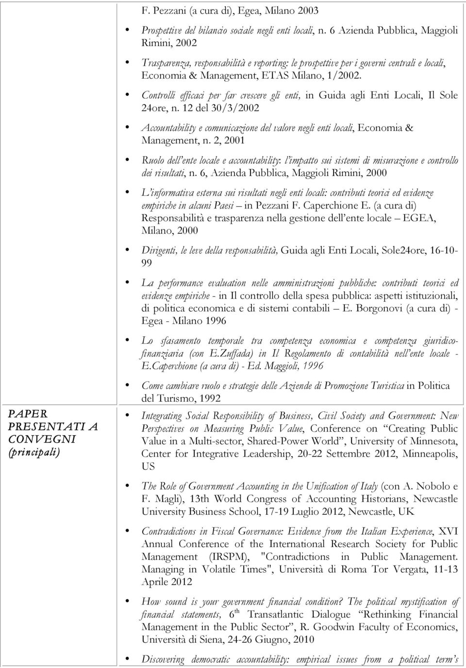 Controlli efficaci per far crescere gli enti, in Guida agli Enti Locali, Il Sole 24ore, n. 12 del 30/3/2002 Accountability e comunicazione del valore negli enti locali, Economia & Management, n.